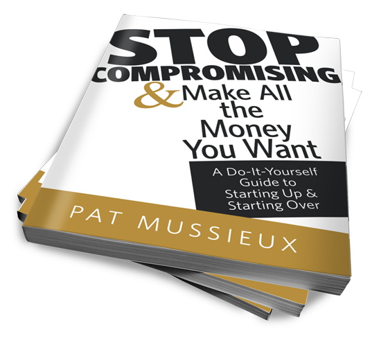 Stop Compromising and Make All the Money You Want